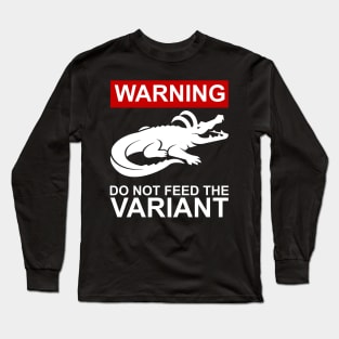 Don't Feed the Variant Long Sleeve T-Shirt